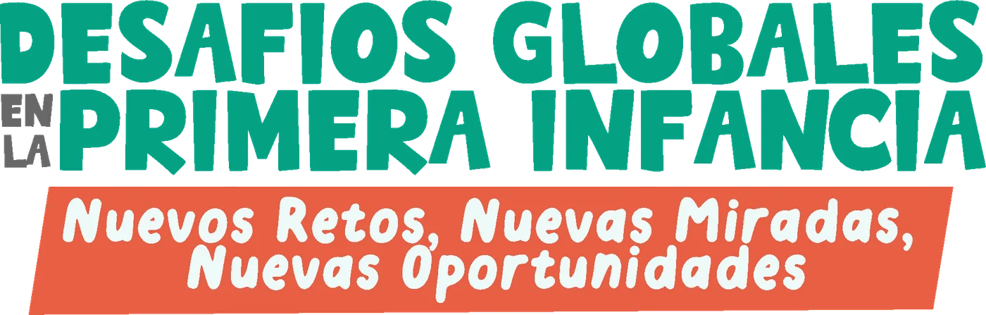 Desafíos globales en la primera infancia: Nuevos retos, nuevas miradas, nuevas oportunidades